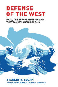 Title: Defense of the West: NATO, the European Union and the transatlantic bargain, Author: Stanley R. Sloan