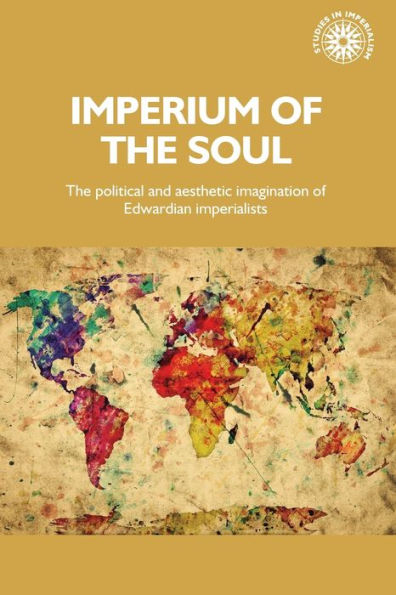 Imperium of The soul: political and aesthetic imagination Edwardian imperialists
