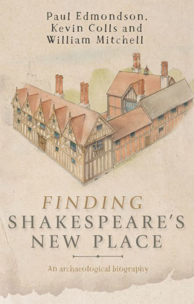 Finding Shakespeare's New Place: An archaeological biography / Edition 1