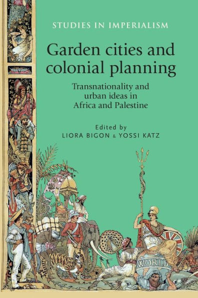Garden cities and colonial planning: Transnationality and urban ideas in Africa and Palestine