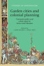Garden cities and colonial planning: Transnationality and urban ideas in Africa and Palestine