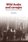 Wild Arabs and savages: A history of juvenile justice in Ireland