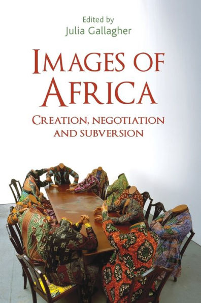 Images of Africa: Creation, negotiation and subversion