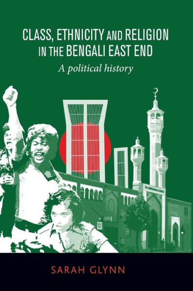 Class, ethnicity and religion the Bengali East End: A political history