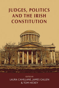 Title: Judges, politics and the Irish Constitution, Author: Laura Cahillane