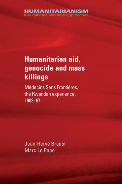 Humanitarian aid, genocide and mass killings: M#x000E9;decins Sans Fronti#x000E8;res, the Rwandan experience, 1982-97