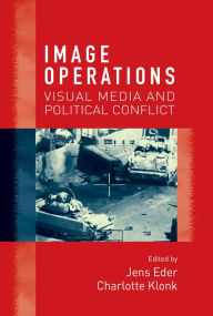 Title: Image operations: Visual media and political conflict, Author: Jens Eder