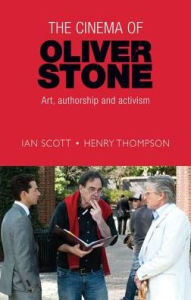 Title: The cinema of Oliver Stone: Art, authorship and activism, Author: Ian Scott