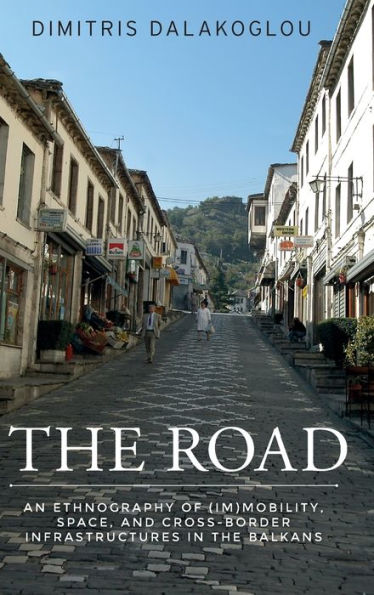 the road: An ethnography of (im)mobility, space, and cross-border infrastructures Balkans