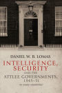 Intelligence, security and the Attlee governments, 1945-51: An uneasy relationship?