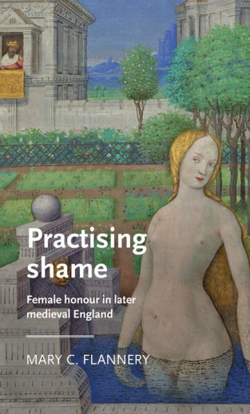 Practising shame: Female honour later medieval England