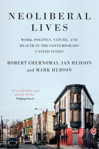 Neoliberal lives: Work, politics, nature, and health the contemporary United States