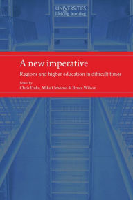 Title: A New Imperative: Regions and higher education in difficult times, Author: Chris Duke