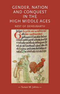 Title: Gender, nation and conquest in the high Middle Ages: Nest of Deheubarth, Author: Susan M. Johns