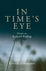 Title: In Time's eye: Essays on Rudyard Kipling, Author: Jan Montefiore