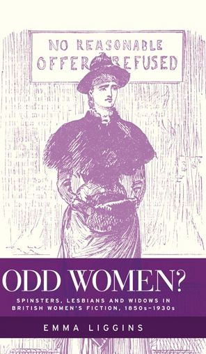 Odd women?: Spinsters, lesbians and widows in British women's fiction, 1850s-1930s