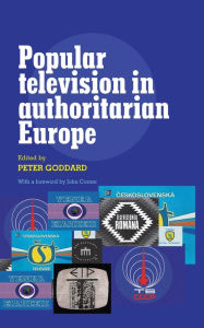 Title: Popular television in authoritarian Europe, Author: Peter Goddard