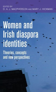 Title: Women and Irish Diaspora Identities: Theories, Concepts and New Perspectives, Author: D. A. J. MacPherson