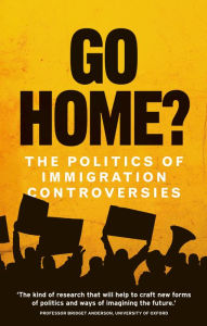 Title: Go Home?: The politics of immigration controversies, Author: Hannah Jones