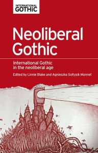 Title: Neoliberal gothic: International gothic in the neoliberal age, Author: Linnie Blake