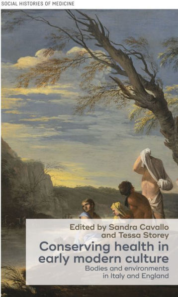 Conserving health early modern culture: Bodies and environments Italy England