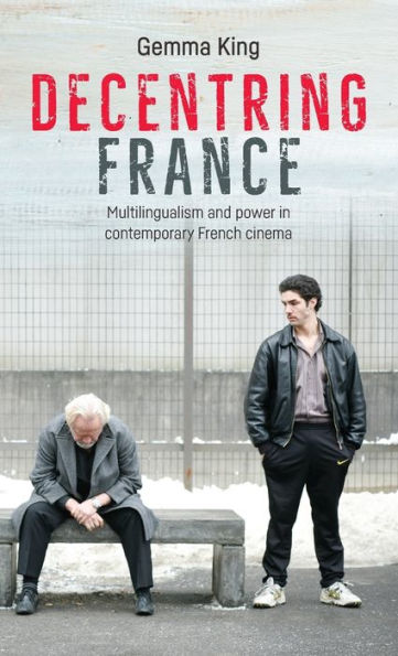 Decentring France: Multilingualism and power in contemporary French cinema