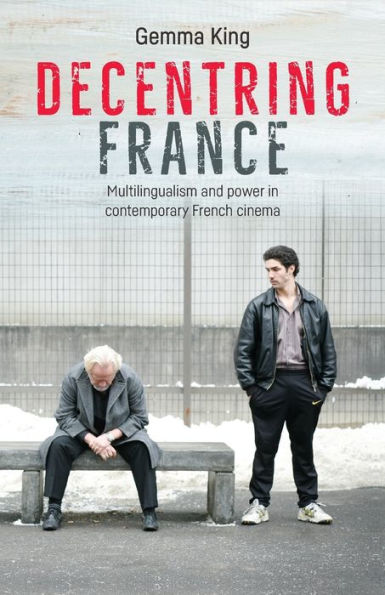 Decentring France: Multilingualism and power contemporary French cinema