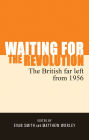 Waiting for the revolution: The British far left from 1956