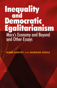 Title: Inequality and Democratic Egalitarianism: 'Marx's Economy and Beyond' and Other Essays, Author: Mark Harvey