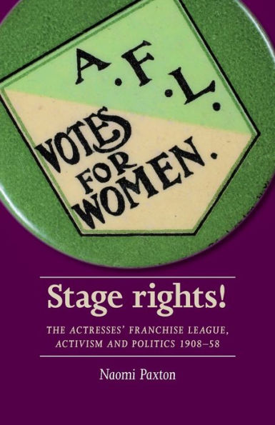 Stage rights!: The Actresses' Franchise League, activism and politics 1908-58