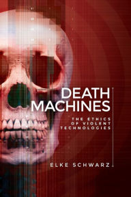 Title: Death machines: The ethics of violent technologies, Author: Elke Schwarz