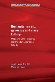 Title: Humanitarian aid, genocide and mass killings: The Rwandan Experience, Author: Jean-Hervé Bradol