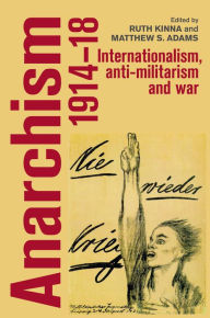 Title: Anarchism, 1914-18: Internationalism, anti-militarism and war, Author: Ruth Kinna