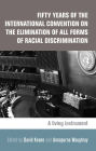 Fifty Years of the International Convention on the Elimination of all Forms of Racial Discrimination: A Living Instrument