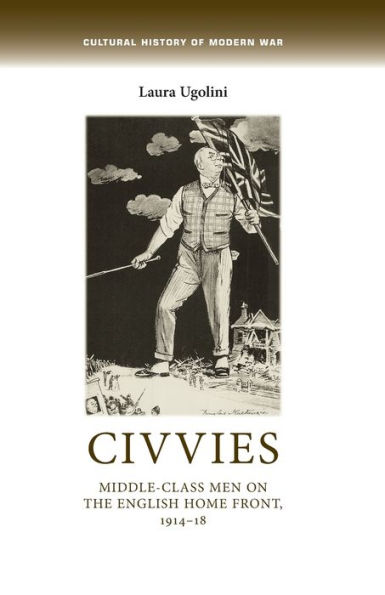 Civvies: Middle-class men on the English Home Front, 1914-18