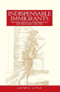 Title: Indispensable immigrants: The wine porters of northern Italy and their saint, 1200-1800, Author: Lester Little