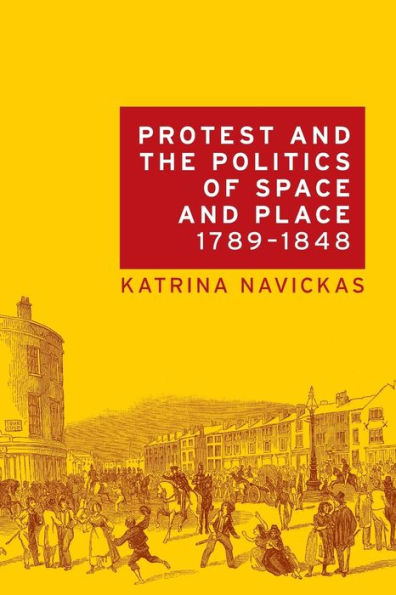 Protest and the politics of space place, 1789-1848