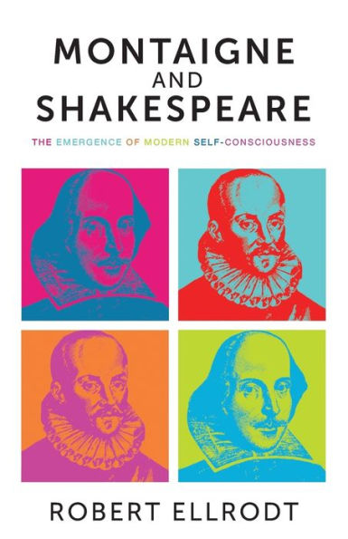 Montaigne and Shakespeare: The emergence of modern self-consciousness