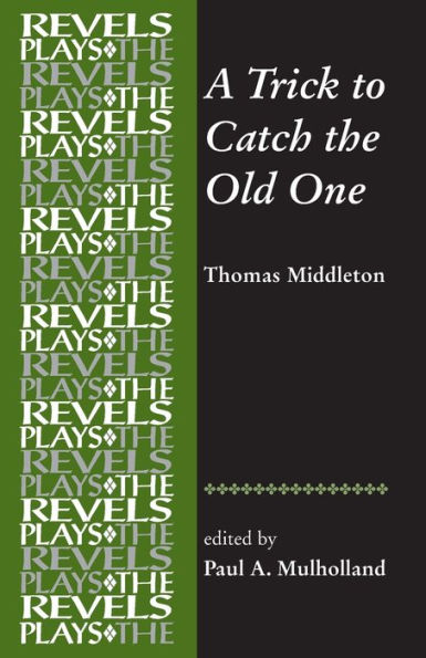 A Trick to Catch the Old One: By Thomas Middleton