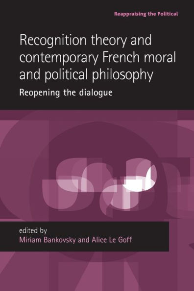 Recognition theory and contemporary French moral political philosophy: Reopening the dialogue