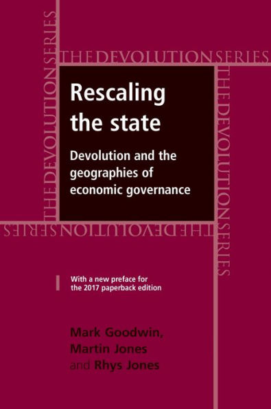 Rescaling the state: Devolution and the geographies of economic governance