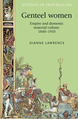 Genteel women: Empire and domestic material culture, 1840-1910