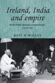 Title: Ireland, India and empire: Indo-Irish radical connections, 1919-64, Author: Kate O'Malley