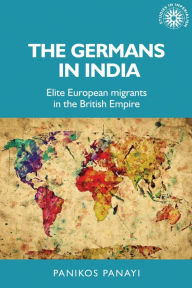 Free downloads for kindles books The Germans in India: Elite European migrants in the British Empire by Panikos Panayi MOBI CHM (English Edition)