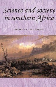Title: Science and society in southern Africa, Author: Saul Dubow