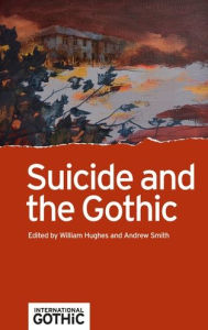 Title: Suicide and the Gothic, Author: William Hughes