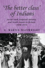 'The better class' of Indians: Social rank, Imperial identity, and South Asians in Britain 1858-1914