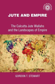 Title: Jute and empire, Author: Gordon Stewart