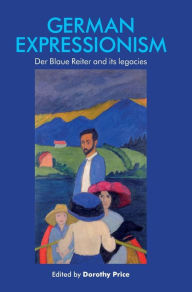 Title: German Expressionism: Der Blaue Reiter and its legacies, Author: Dorothy Price