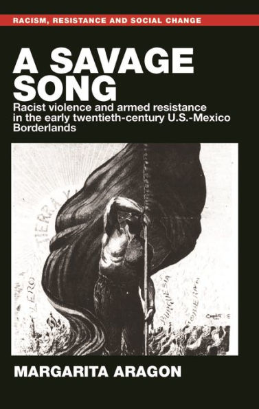 A savage song: Racist violence and armed resistance the early twentieth-century U.S.-Mexico Borderlands